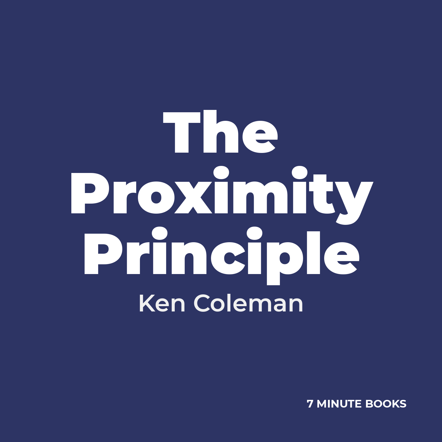 The Proximity Principle by Ken Coleman - Book Summary