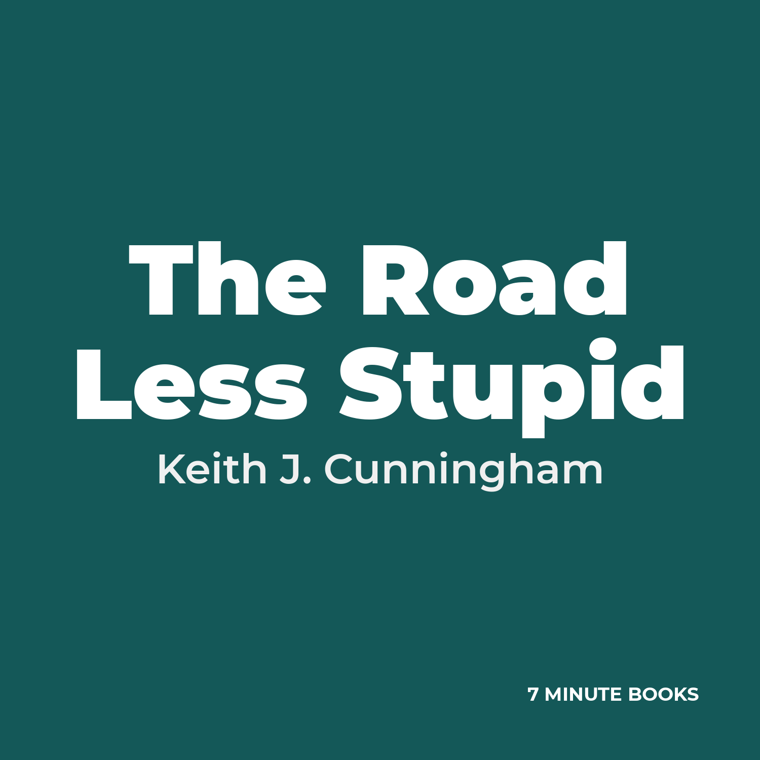The Road Less Stupid by Keith J. Cunningham - Book Summary